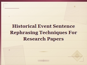 Historical Event Sentence Rephrasing Techniques for Academic Research Papers