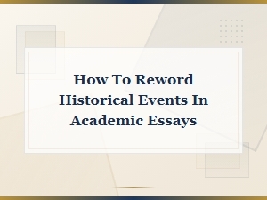 How to Reword Historical Events in Academic Essays