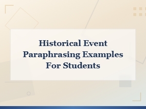 Historical Event Paraphrasing Examples for Students: Learn to Restate History