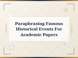 Paraphrasing Famous Historical Events in Academic Writing