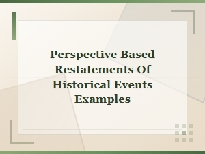 Perspective Based Restatements of Historical Events Examples