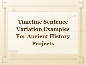 Timeline Sentence Variation Examples for Ancient History Projects